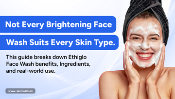 ✨ Ethiglo Face Wash Benefits, Uses, Ingredients & Side Effects – Dermatologist-Backed Guide 🧑‍⚕️